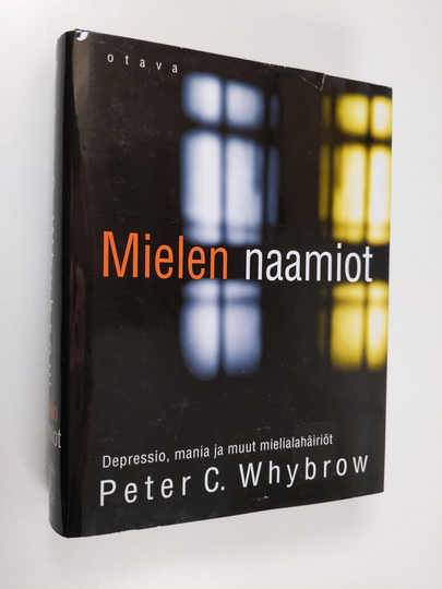 Peter C. Whybrow : Mielen naamiot : depressio, mania ja muut mielialahäiriöt