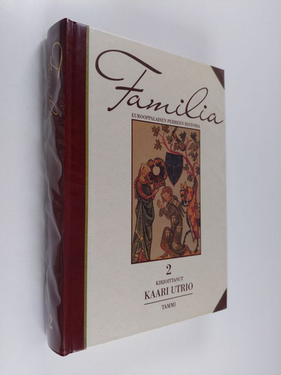 Kaari Utrio : Familia 2 : eurooppalaisen perheen historia : Ruusutarha, ryytimaa : keskiaika 1000-1500