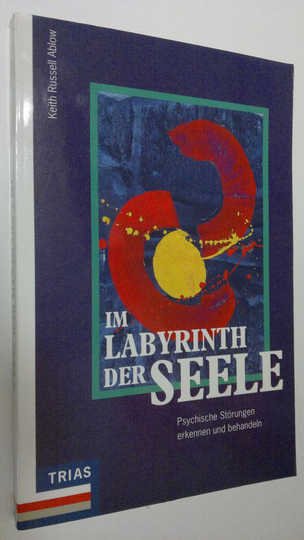 Keith Russell Ablow : Im Labyrinth der Seele . Psychische Störungen erkennen und behandeln