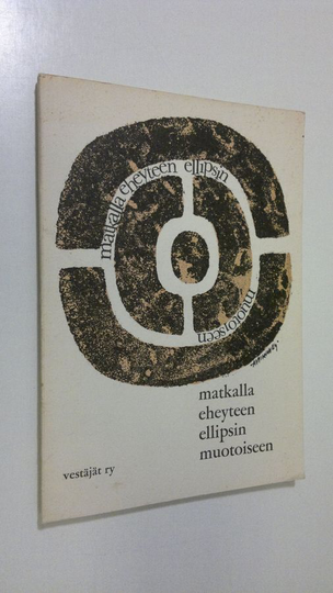 Matkalla eheyteen, ellipsin muotoiseen : antologia Pohjois-Savon kirjallisen yhdistyksen Vestäjät ry:n v. 1970 kirjoituskilpailusta