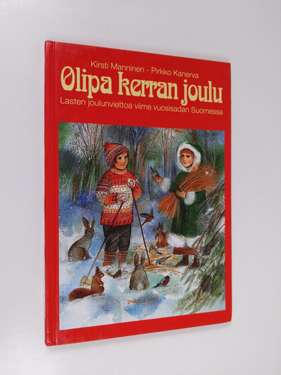Kirsti Manninen ym. : Olipa kerran joulu : lasten joulunviettoa viime vuosisadan Suomessa