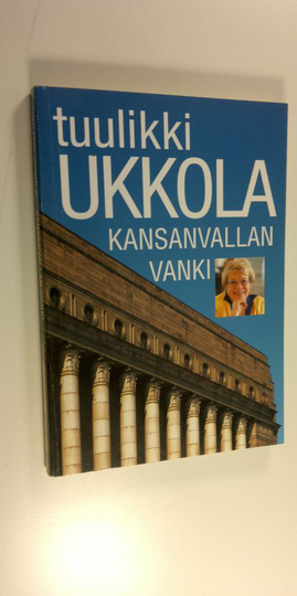 Tuulikki Ukkola : Kansanvallan vanki