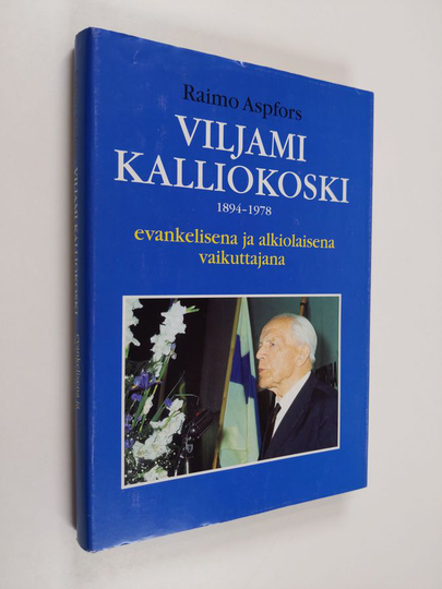 Raimo Aspfors : Viljami Kalliokoski 1894-1978 : evankelisena ja alkiolaisena vaikuttajana