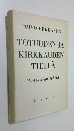Toivo Pekkanen : Totuuden ja kirkkauden tiellä : mietekirjan lehtiä