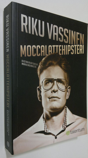 Riku Vassinen : Moccalattehipsteri : kiistakirjoituksia markkinoinnista