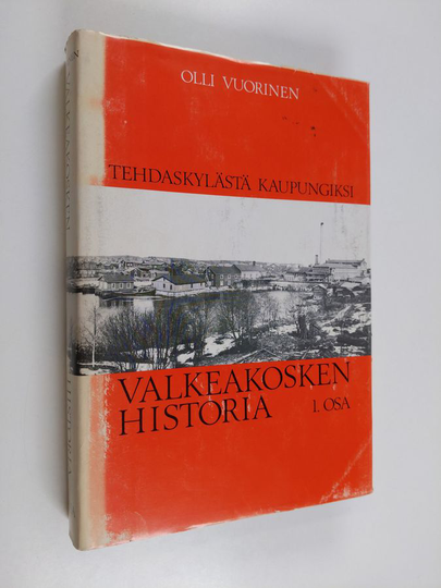 Olli Vuorinen : Valkeakosken historia, 1. osa - Tehdaskylästä kaupungiksi