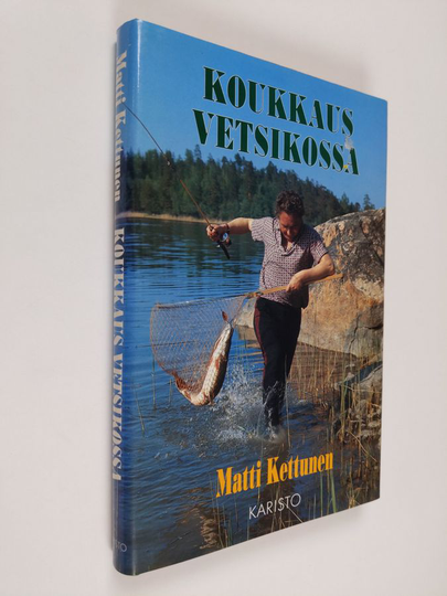 Matti Kettunen : Koukkaus Vetsikossa ja muita kertomuksia kalavesiltä ja erämetsistä