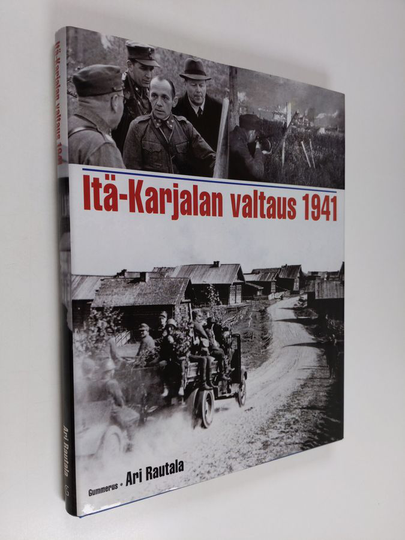 Ari Rautala : Itä-Karjalan valtaus 1941