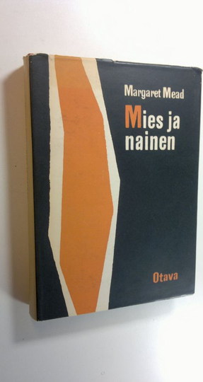 Margaret Mead : Mies ja nainen : miehen ja naisen roolit muuttuvassa maailmassa