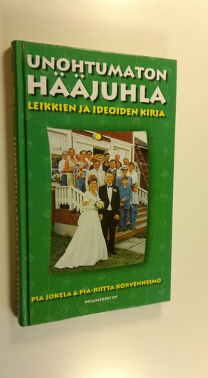 Pia Jokela : Unohtumaton hääjuhla : leikkien ja ideoiden kirja