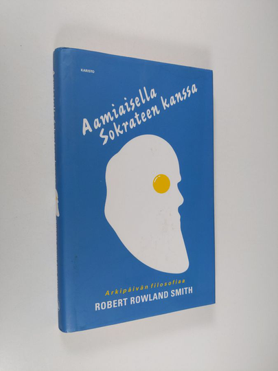 Robert Rowland Smith : Aamiaisella Sokrateen kanssa : arkipäivän filosofiaa
