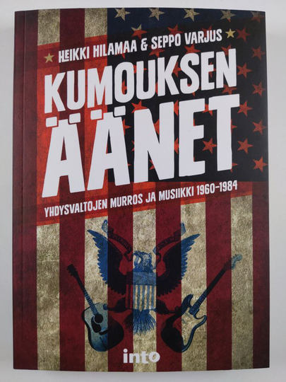 Heikki Hilamaa : Kumouksen äänet : Yhdysvaltojen murros ja musiikki 1960-1984