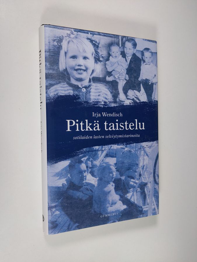 Irja Wendisch : Pitkä taistelu : sotilaiden lasten selviytymistarinoita