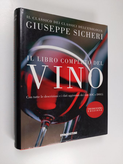 Giuseppe Sicheri : Il libro completo del vino. Con tutte le descrizioni e i dati aggiornati dei vini DOC e DOCG