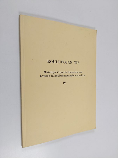 Koulupojan tie : muistoja Viipurin Suomalaisen Lyseon ja koulukaupungin vaihelta