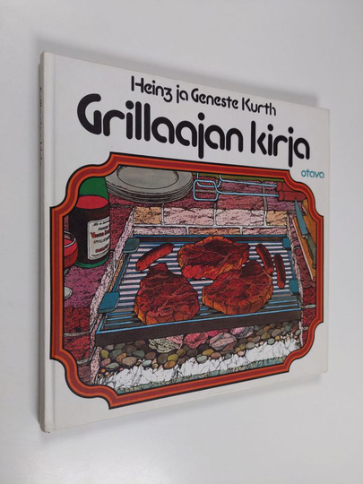 Heinz Kurth : Grillaajan kirja : avotulen äärellä on hauska puuhailla