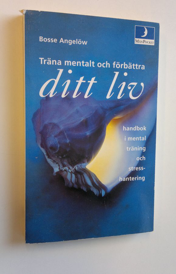 Bosse Angelöw : Träna mentalt och förbättra ditt liv