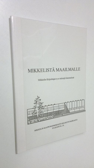 Leila Utriainen (toim.) : Mikkelistä maailmalle : Mikkelin kirjoittajat ry:n tekstejä Internetissä