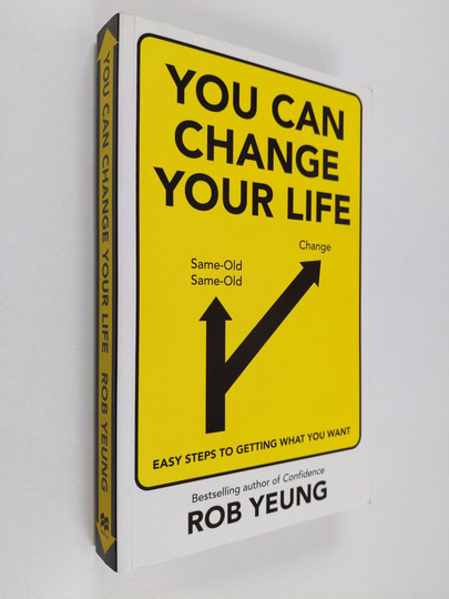 Rob Yeung : You can change your life : easy steps to getting what you want - Easy steps to getting what you want