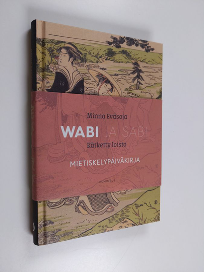 Minna Eväsoja : Wabi ja Sabi - Mietiskelypäiväkirja - Kätketty loisto ; Valkoinen suru