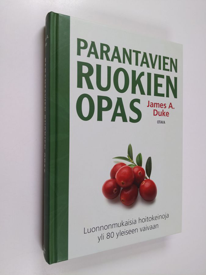 James A. Duke : Parantavien ruokien opas : luonnonmukaisia hoitokeinoja yli 80 yleiseen vaivaan