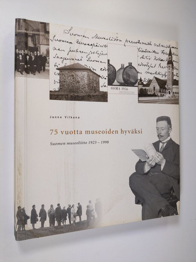 Janne Vilkuna : 75 vuotta museoiden hyväksi : Suomen museoliitto 1923-1998