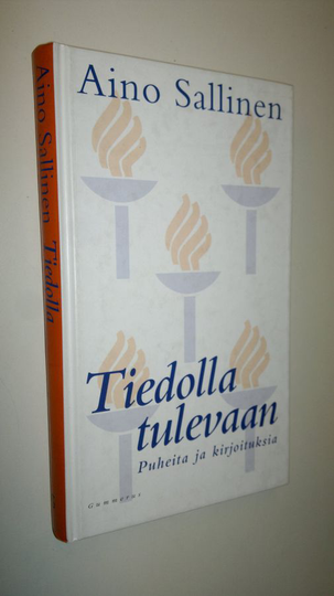 Aino Sallinen : Tiedolla tulevaan : puheita ja kirjoituksia