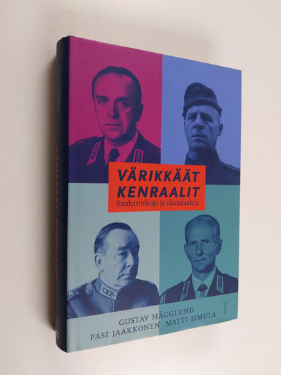 Gustav Hägglund : Värikkäät kenraalit : sankaritekoja ja skandaaleja