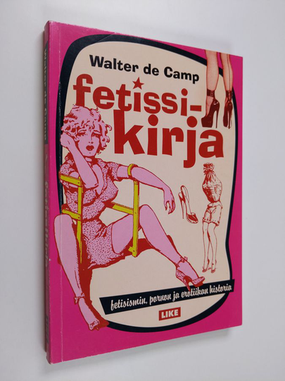 Walter de Camp : Fetissikirja : fetismin, pornon ja erotiikan historia