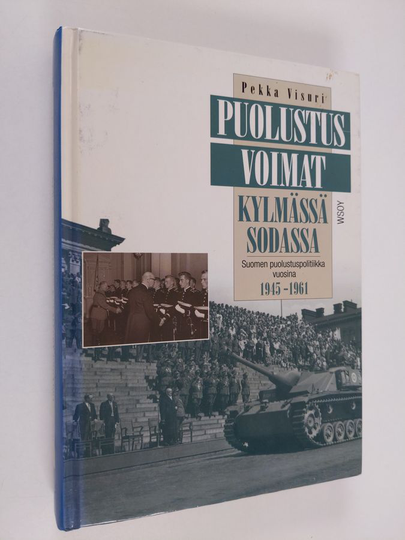 Pekka Visuri : Puolustusvoimat kylmässä sodassa : Suomen puolustuspolitiikka vuosina 1945-1961