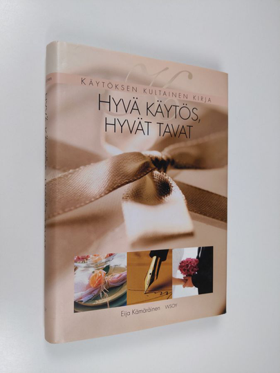 Eija Kämäräinen : Hyvä käytös, hyvät tavat : käytöksen kultainen kirja
