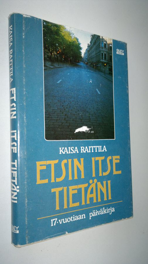 Kaisa Raittila : Etsin itse tietäni : 17-vuotiaan päiväkirja