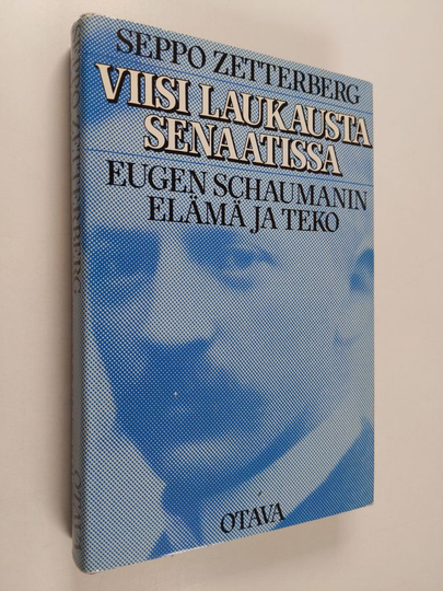 Seppo Zetterberg : Viisi laukausta senaatissa : Eugen Schaumanin elämä ja teko