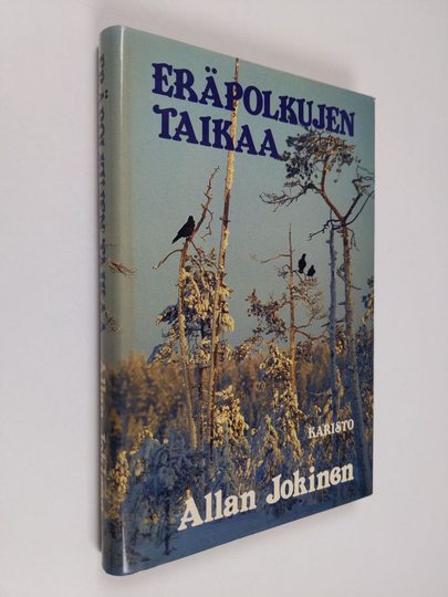 Allan Jokinen : Eräpolkujen taikaa : valittuja erätarinoita