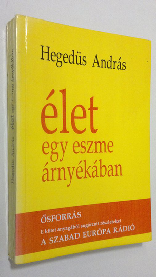 Hegedus Andras : Elet egy eszme arnyekaban