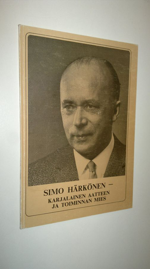 Simo Härkönen : Simo Härkönen, karjalainen aatteen ja toiminnan mies : 70 vuotisjuhlakirja