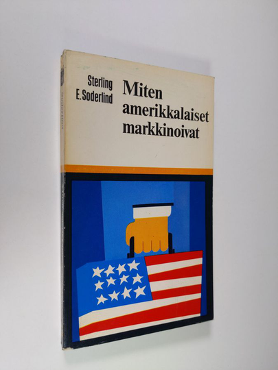 Sterling E. Soderlind : Miten amerikkalaiset markkinoivat : Wall Street Journalin toimittajien artikkeleita kolmentoista menestyvän liikkeen ...