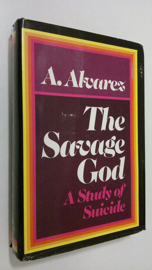 A. Alvares : The Savage God : a study of suicide
