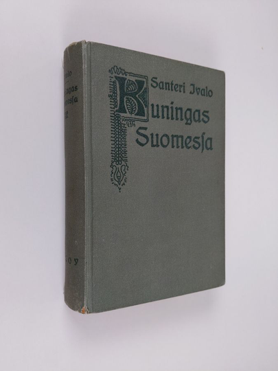 Santeri Ivalo : Kuningas Suomessa : historiallinen romaani