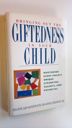 Rita Dunn : Bringing out the giftedness in your child : nurturing every child's unique strengths, talents, and potential