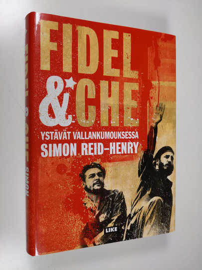 Simon Reid-Henry : Fidel & Che : ystävät vallankumouksessa