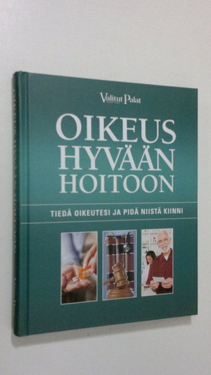 Reino Rasilainen : Oikeus hyvään hoitoon : tiedä oikeutesi ja pidä niistä kiinni