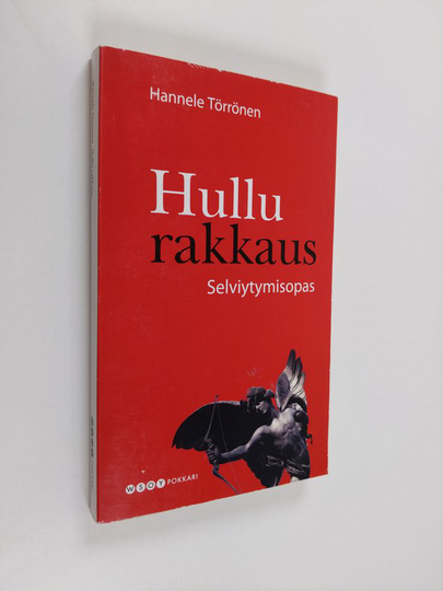 Hannele Törrönen : Hullu rakkaus : selviytymisopas