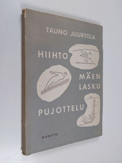 Tauno Juurtola : Hiihto, mäenlasku, pujottelu : suorituspaikat ja peruskoulutus