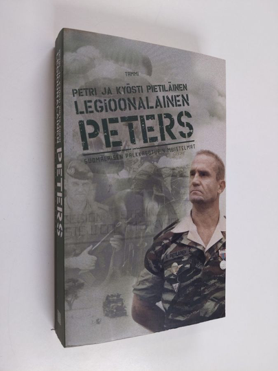 Kyösti Pietiläinen : Legioonalainen Peters : suomalaisen palkkasoturin muistelmat