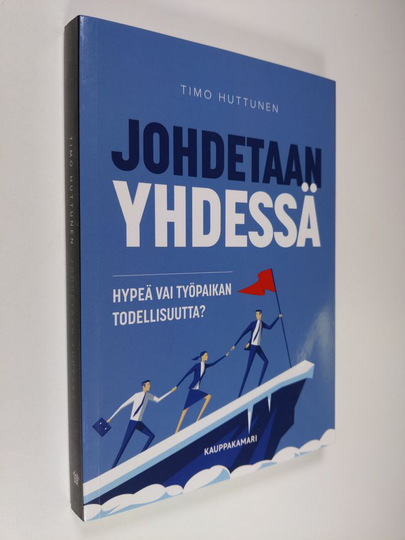 Timo Huttunen : Johdetaan yhdessä : hypeä vai työpaikan todellisuutta? - Hypeä vai työpaikan todellisuutta?