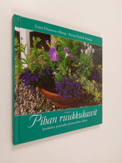 Lena Drameus-Åberg : Pihan ruukkukasvit : kesäinen puutarha pieneenkin tilaan