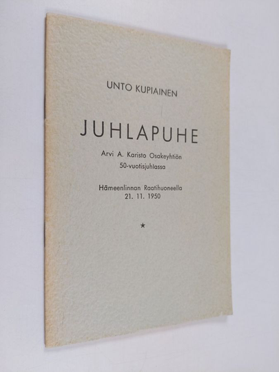 Unto Kupiainen : Juhlapuhe Arvi A. Karisto osakeyhtiön 50-vuotisjuhlassa Hämeenlinnan Raatihuoneella 21. 11. 1950