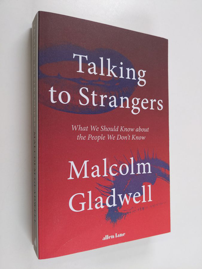 Malcolm Gladwell : Talking to strangers : what we should know about the people we don't know