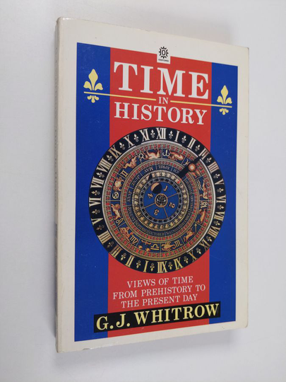 G. J. Whitrow : Time in History - Views of Time from Prehistory to the Present Day